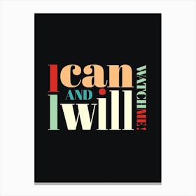 I Can And I Will Watch Me Canvas Print