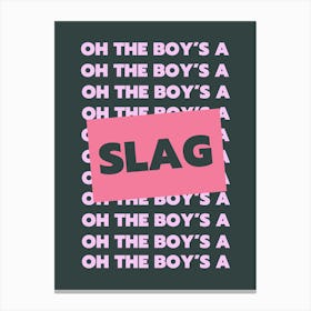 Oh The Boys' a Slag Canvas Print