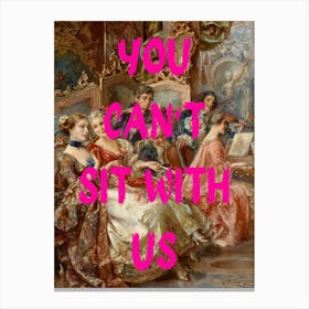 You Can'T Sit With Us 2 Canvas Print