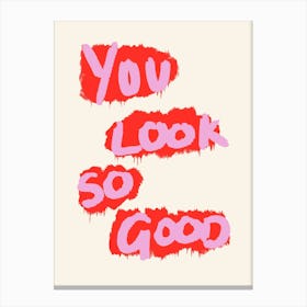 You Look So Good Pink and Red Canvas Print