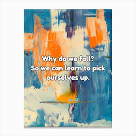 Why Do We Fall So We Can Learn To Pick Ourselves Up Canvas Print