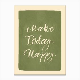 Make Today Happy 1 Canvas Print