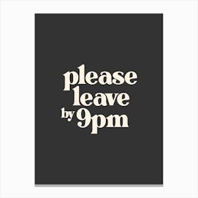 Please Leave by 9pm - Black Typography Canvas Print