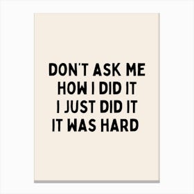 Don't As Me How | Black and Cream Canvas Print