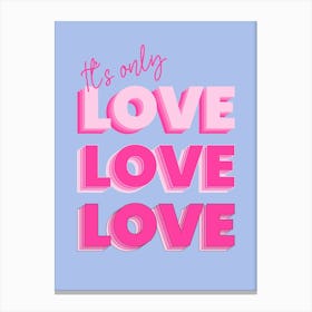 It S Only Love Canvas Print