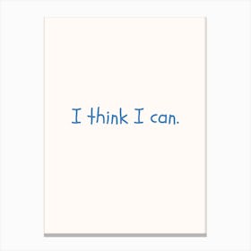 I Think I Can Blue Quote Poster Canvas Print