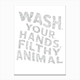 Wash Your Hands Filthy Animal Canvas Print