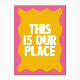 This Is Our Place 2 Canvas Print