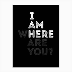 I Am Here Where Are You Typograghy Print | Inspirational Office Print Canvas Print