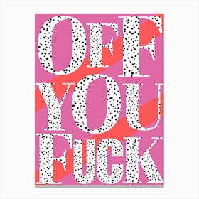 Off You Fuck Canvas Print