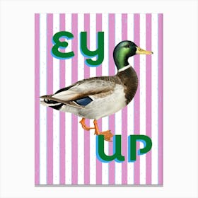 Ey Up Me Duck  Canvas Print