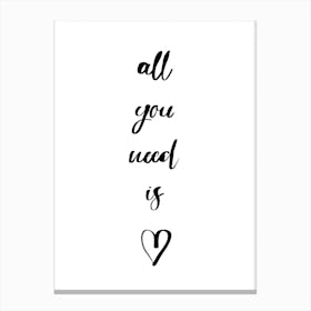 All You Need Canvas Print