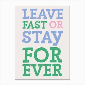 Colourful Typographic Leave Fast Or Stay Forever Canvas Print
