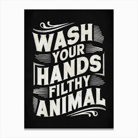 Wash Your Hands Filthy Animal 5 Canvas Print