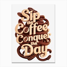 Sip The Coffee Conquer The Day 2 Canvas Print