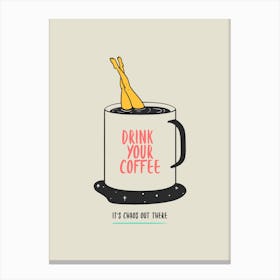 Drink Your Coffee - Design Generator Featuring A Coffee-Themed Quote - coffee, latte, iced coffee, cute, caffeine 1 Canvas Print