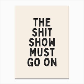 The Shit Show Must Go On | Oatmeal And Black Canvas Print