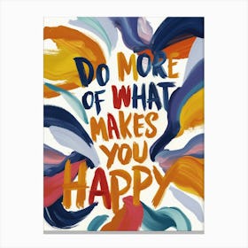 Do More Of What Makes You Happy 1 Canvas Print