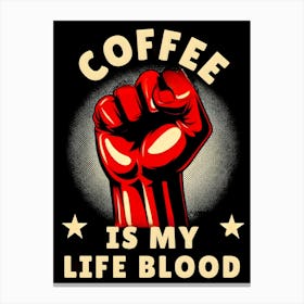 Coffee Is My Life Blood 2 Canvas Print