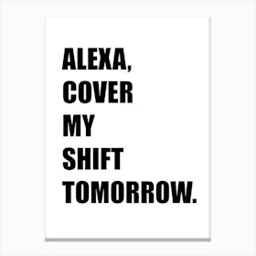 Alexa, Cover My Shift, Funny, Quote, Trending, Art, Wall Print Canvas Print
