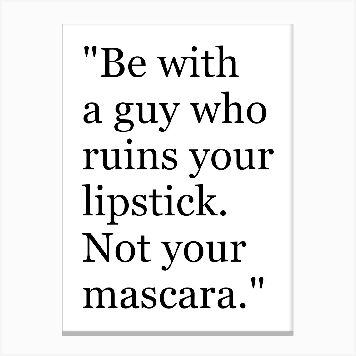 Be With Guy Who Ruins Your Lipstick Not Your Mascara Canvas Print by Blonart