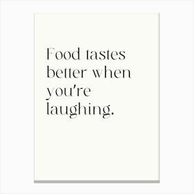 Food Tastes Better When You'Re Laughing Canvas Print