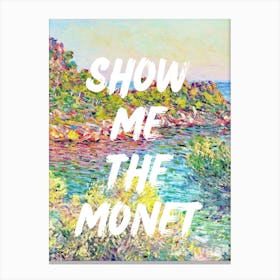 Show Me The Monet Canvas Print