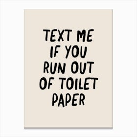 Text Me If You Run Out of Toilet Paper Canvas Print