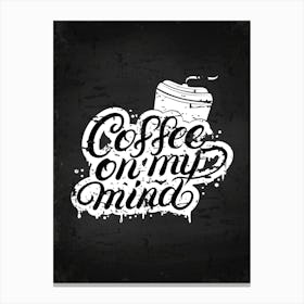 Coffee On My Mind — coffee print, kitchen art, kitchen wall decor Canvas Print