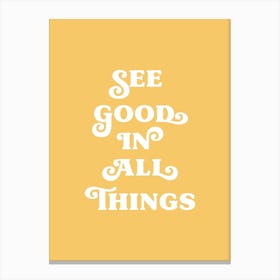 See Good In All Things (Yellow tone) Canvas Print