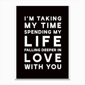 I'm Taking My Time Spending My Life Falling Deeping In Love With You - Ed Sheeran Lyrics Canvas Print