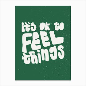 Its Ok To Feel Things Canvas Print