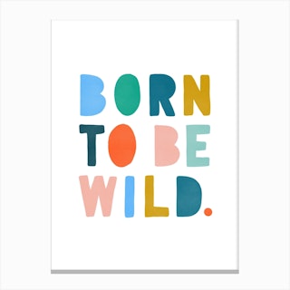 Born To Be Wild Quote In Brights White Canvas Print