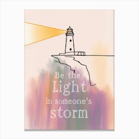 Be The Light In Someone'S Storm Canvas Print