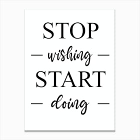 Stop Wishing Start Doing Canvas Print