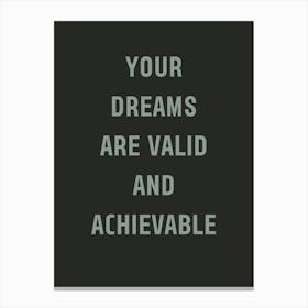 Your Dreams Are Valid And Achievable Canvas Print