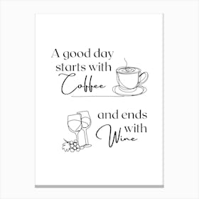 A Good Day starts with coffee and ends with wine Canvas Print