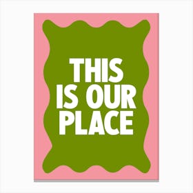 This Is Our Place Canvas Print