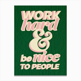 Work Hard Be Nice To People, Green Canvas Print