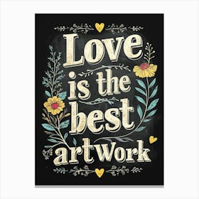 Love Is The Best Work Canvas Print