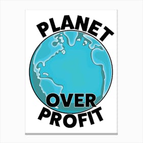 Planet Over Profit Canvas Print