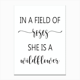 In A Field Of Roses She Is A Wildflower Canvas Print