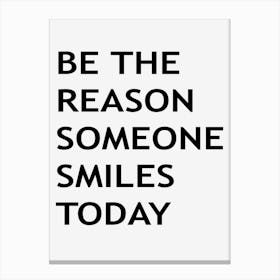 Be The Reason Someone Smiles Today Canvas Print
