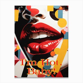 I M Hot, Baby! 30x40in 9000x12000px 34 Canvas Print