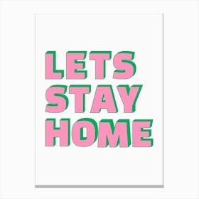 Let's Stay Home Pink & Green Print Canvas Print