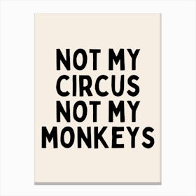 Not My Circus Not My Monkeys | Oatmeal And Black Canvas Print