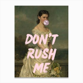 Don'T Rush Me 2 Canvas Print