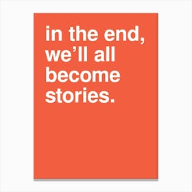 In The End We Ll All Become Stories Statement In Hot Orange Canvas Print
