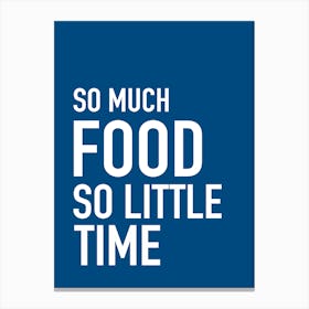 So Much Food So Little Time Canvas Print