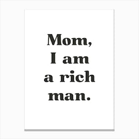 Mom I Am A Rich Man Canvas Print